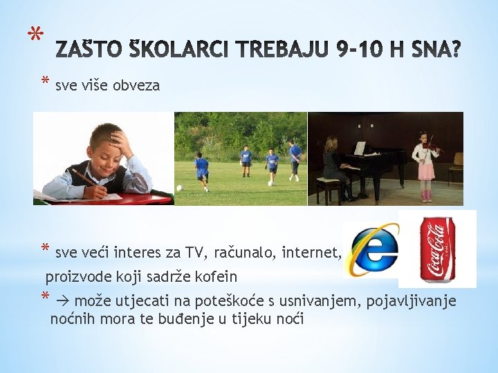 * * sve više obveza * sve veći interes za TV, računalo, internet, proizvode