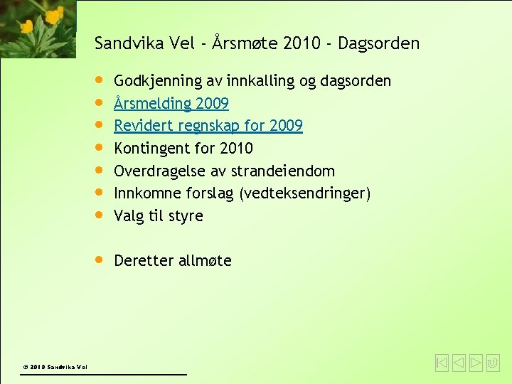 Sandvika Vel - Årsmøte 2010 - Dagsorden © 2010 Sandvika Vel Godkjenning av innkalling