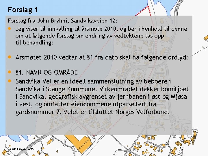 Forslag 1 Forslag fra John Bryhni, Sandvikaveien 12: Jeg viser til innkalling til årsmøte