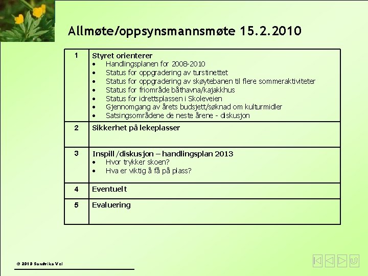 Allmøte/oppsynsmannsmøte 15. 2. 2010 © 2010 Sandvika Vel 1 Styret orienterer Handlingsplanen for 2008