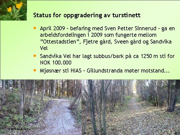 Status for oppgradering av turstinett © 2010 Sandvika Vel April 2009 – befaring med