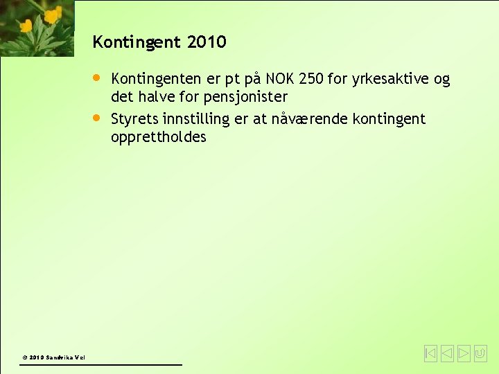 Kontingent 2010 © 2010 Sandvika Vel Kontingenten er pt på NOK 250 for yrkesaktive