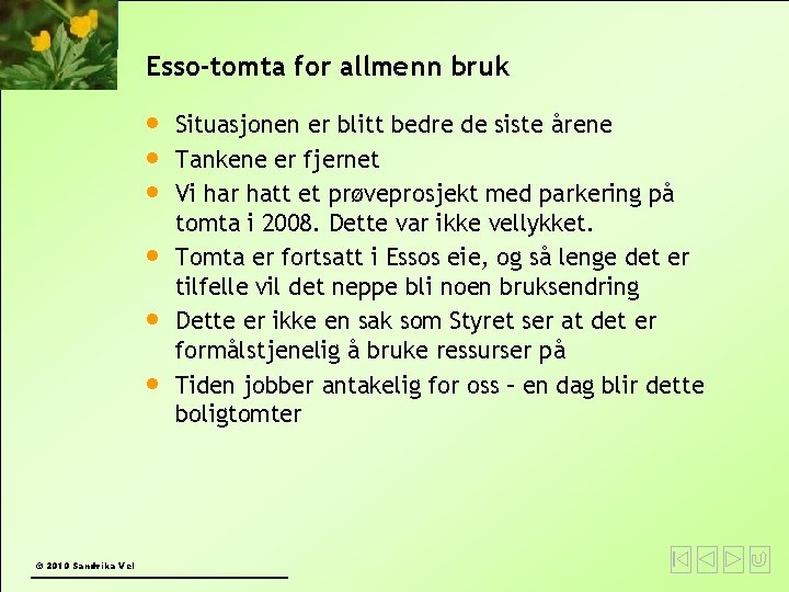 Esso-tomta for allmenn bruk © 2010 Sandvika Vel Situasjonen er blitt bedre de siste