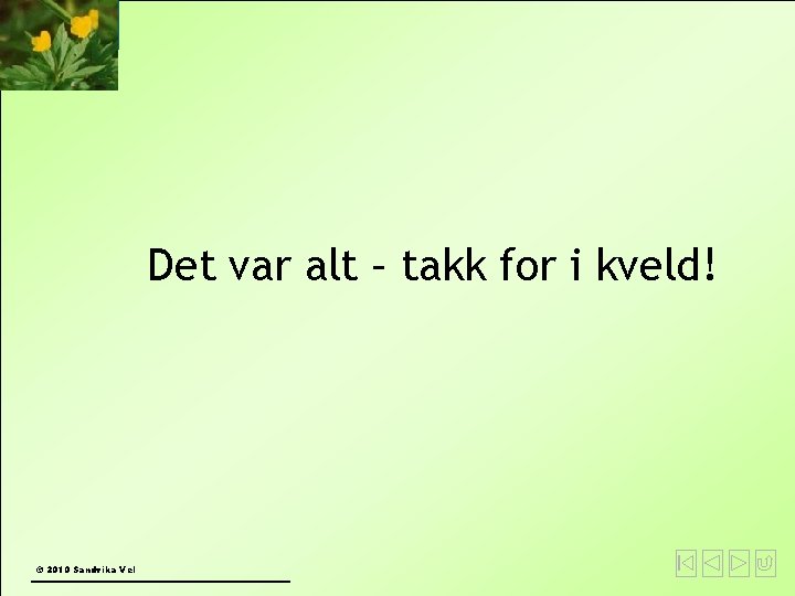 Det var alt – takk for i kveld! © 2010 Sandvika Vel 