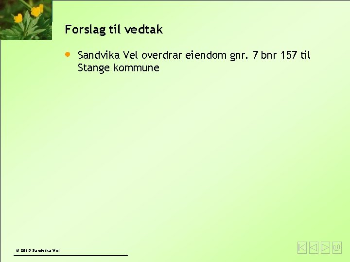 Forslag til vedtak © 2010 Sandvika Vel overdrar eiendom gnr. 7 bnr 157 til