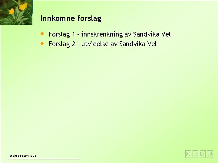 Innkomne forslag © 2010 Sandvika Vel Forslag 1 – innskrenkning av Sandvika Vel Forslag