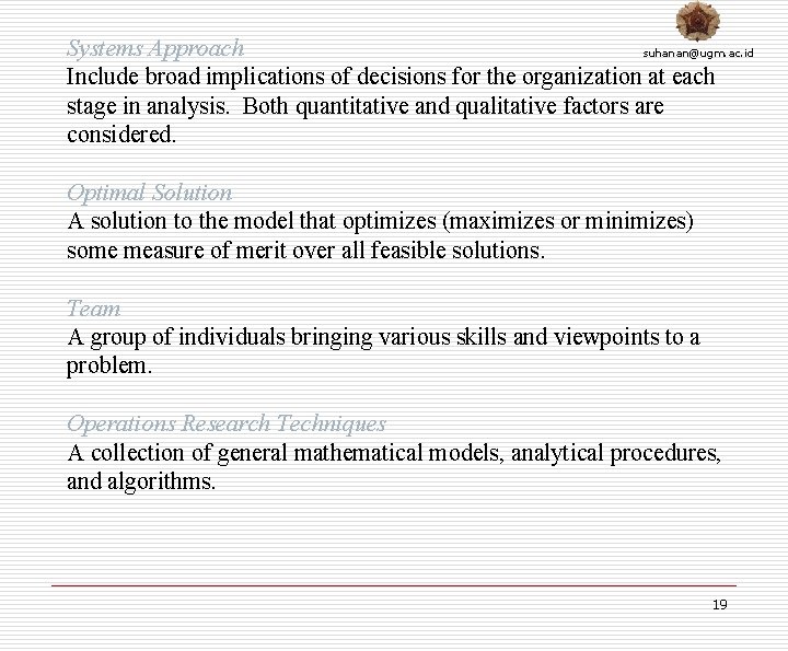 Systems Approach suhanan@ugm. ac. id Include broad implications of decisions for the organization at