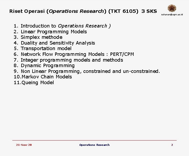 Riset Operasi (Operations Research) (TKT 6105) 3 SKS suhanan@ugm. ac. id 1. Introduction to
