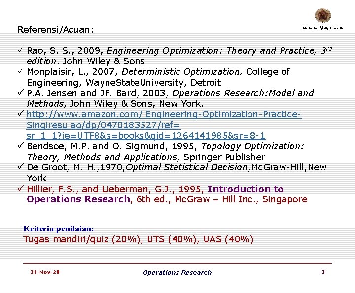 Referensi/Acuan: suhanan@ugm. ac. id ü Rao, S. S. , 2009, Engineering Optimization: Theory and