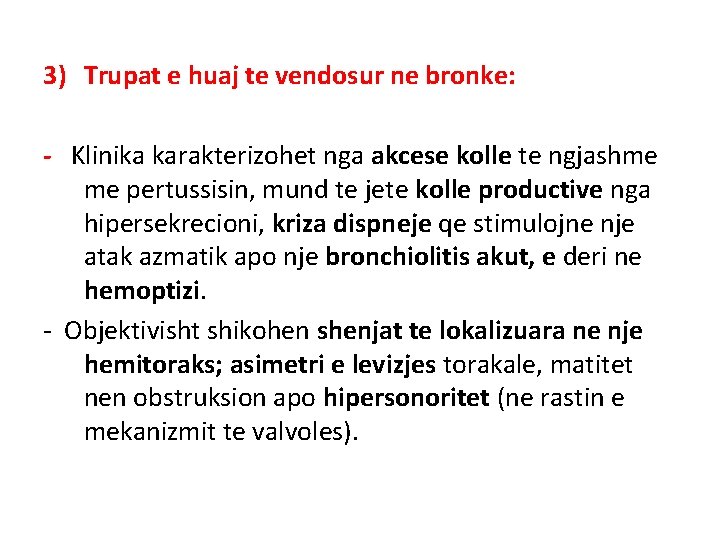 3) Trupat e huaj te vendosur ne bronke: - Klinika karakterizohet nga akcese kolle