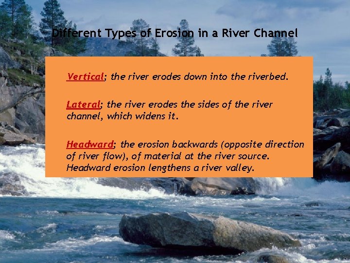 Different Types of Erosion in a River Channel Vertical; the river erodes down into