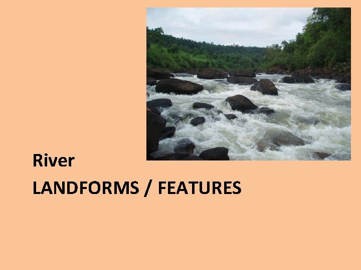 River LANDFORMS / FEATURES 