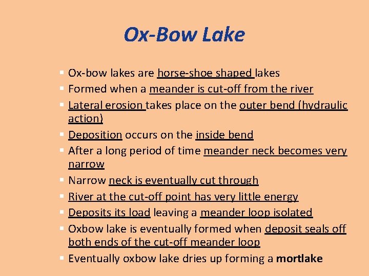 Ox-Bow Lake § Ox-bow lakes are horse-shoe shaped lakes § Formed when a meander