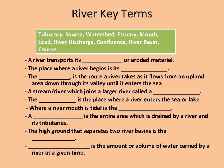 River Key Terms Tributary, Source, Watershed, Estuary, Mouth, Load, River Discharge, Confluence, River Basin,