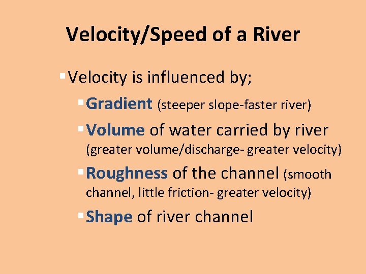 Velocity/Speed of a River § Velocity is influenced by; § Gradient (steeper slope-faster river)