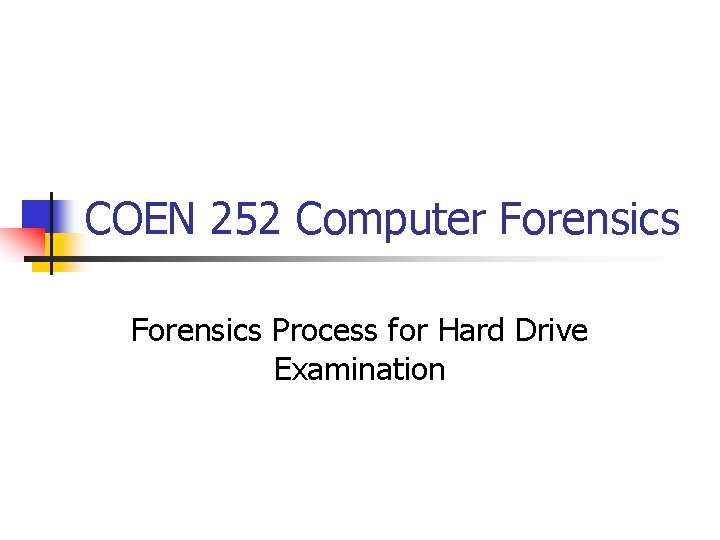 COEN 252 Computer Forensics Process for Hard Drive Examination 