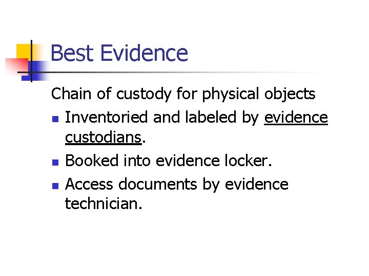 Best Evidence Chain of custody for physical objects n Inventoried and labeled by evidence