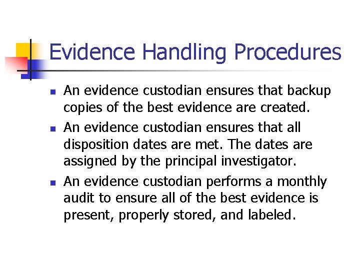 Evidence Handling Procedures n n n An evidence custodian ensures that backup copies of