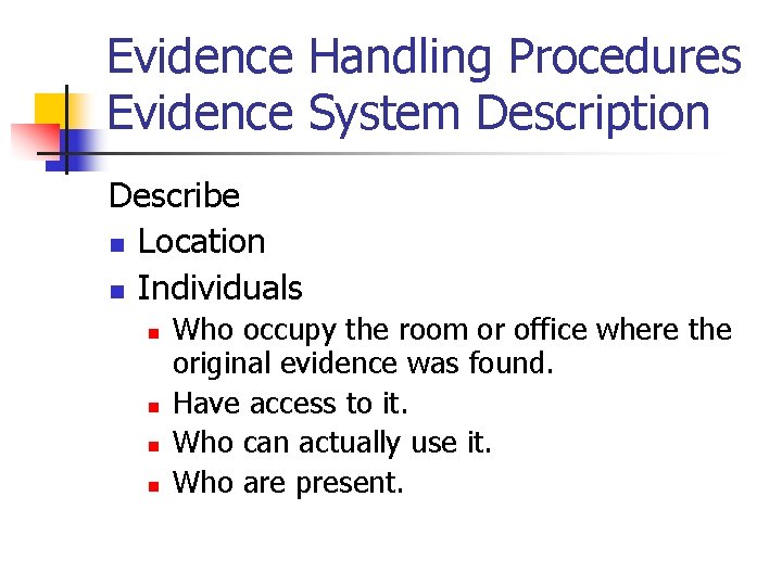 Evidence Handling Procedures Evidence System Description Describe n Location n Individuals n n Who