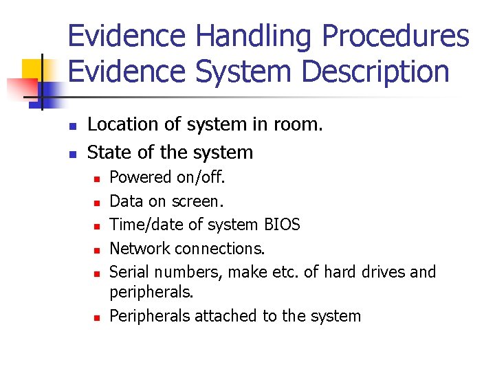 Evidence Handling Procedures Evidence System Description n n Location of system in room. State