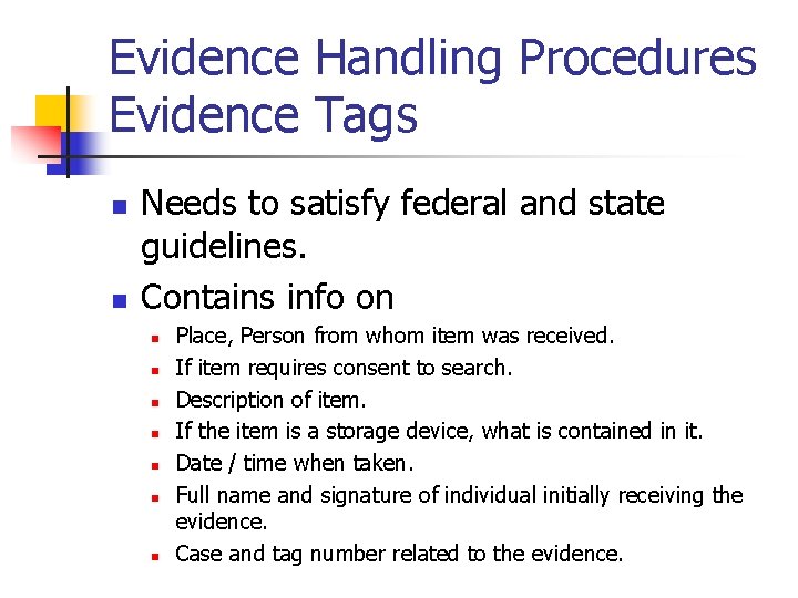Evidence Handling Procedures Evidence Tags n n Needs to satisfy federal and state guidelines.