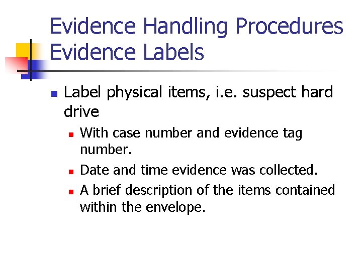 Evidence Handling Procedures Evidence Labels n Label physical items, i. e. suspect hard drive