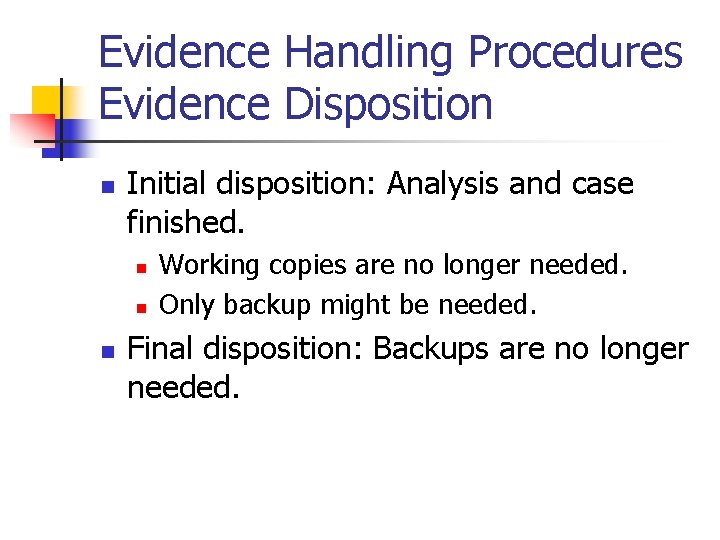 Evidence Handling Procedures Evidence Disposition n Initial disposition: Analysis and case finished. n n