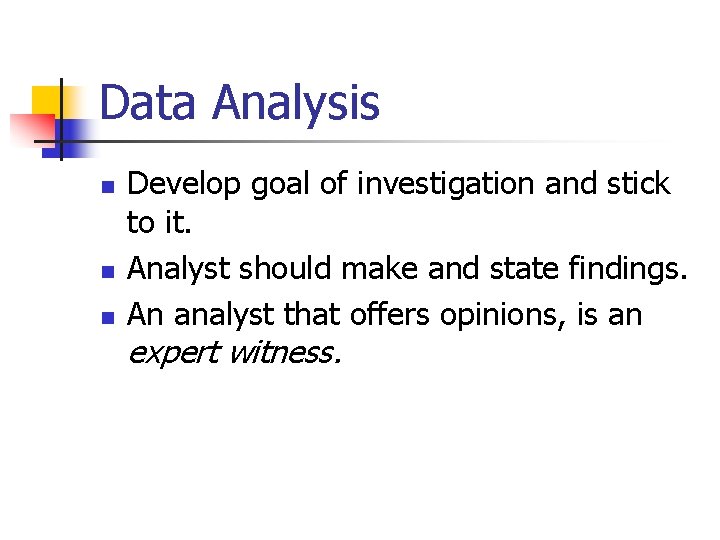 Data Analysis n n n Develop goal of investigation and stick to it. Analyst