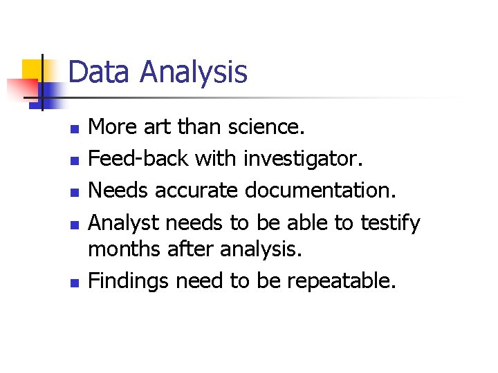 Data Analysis n n n More art than science. Feed-back with investigator. Needs accurate