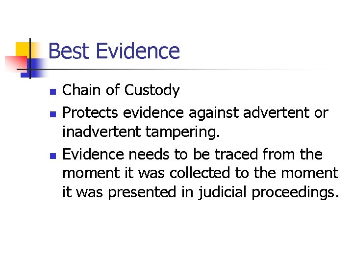 Best Evidence n n n Chain of Custody Protects evidence against advertent or inadvertent