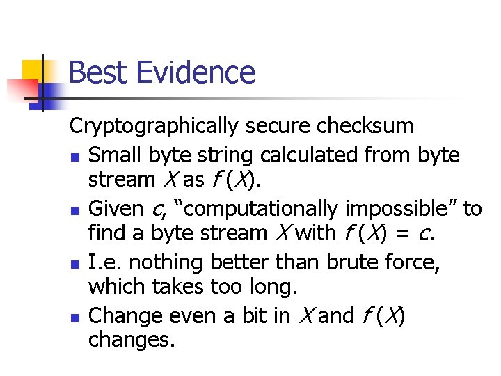 Best Evidence Cryptographically secure checksum n Small byte string calculated from byte stream X