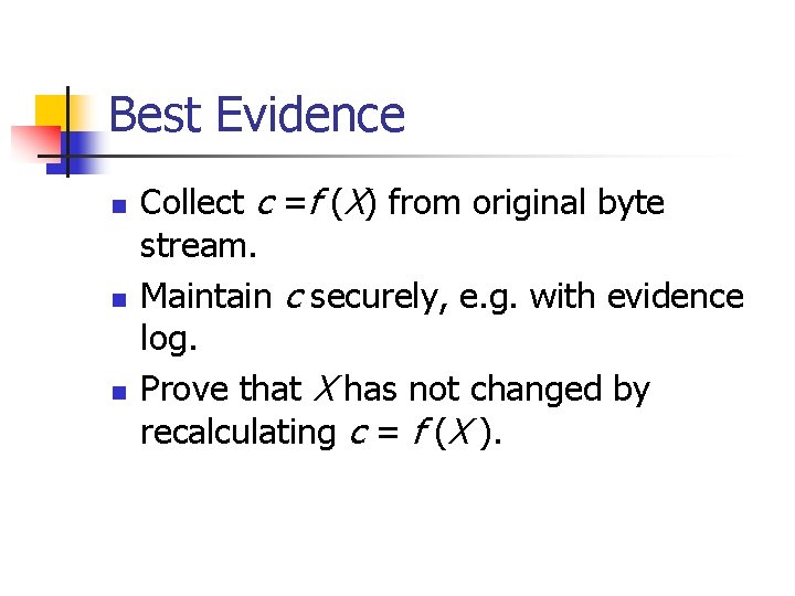 Best Evidence n n n Collect c =f (X) from original byte stream. Maintain