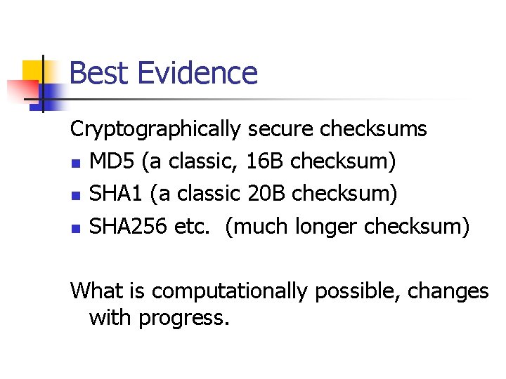Best Evidence Cryptographically secure checksums n MD 5 (a classic, 16 B checksum) n