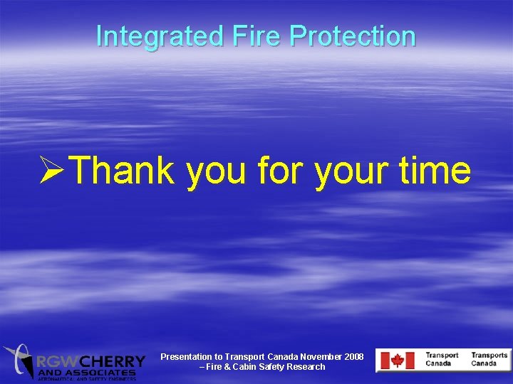 Integrated Fire Protection ØThank you for your time Presentation to Transport Canada November 2008