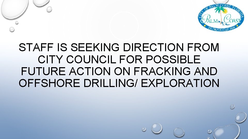 STAFF IS SEEKING DIRECTION FROM CITY COUNCIL FOR POSSIBLE FUTURE ACTION ON FRACKING AND