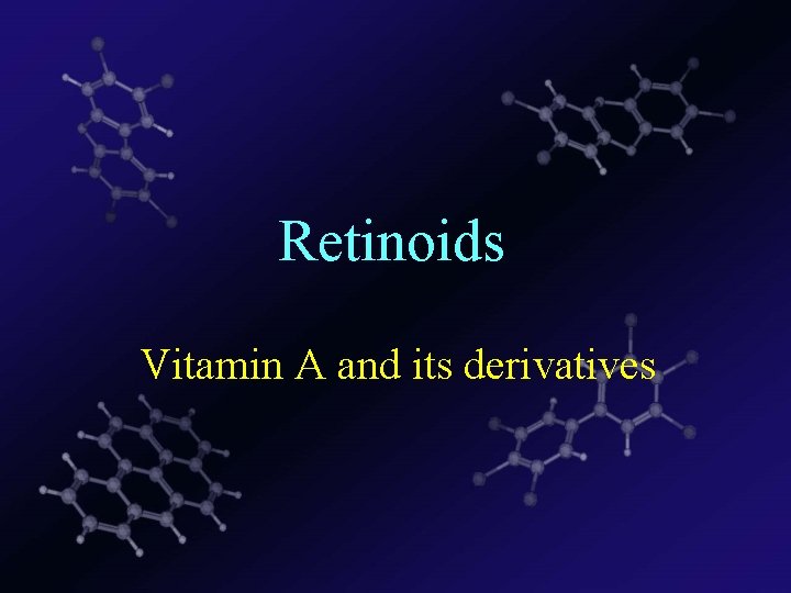 Retinoids Vitamin A and its derivatives 
