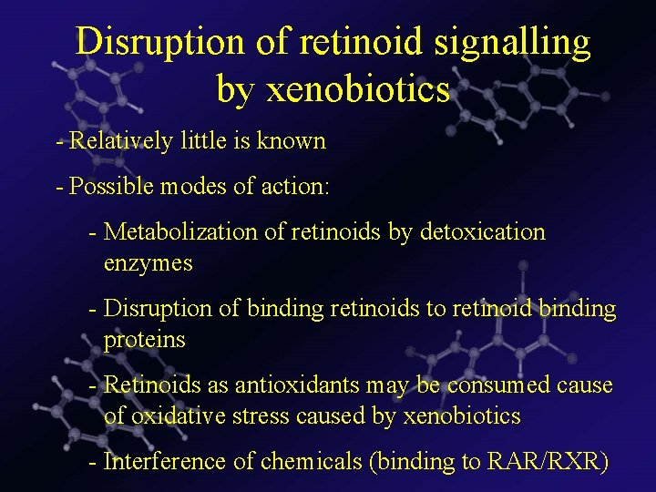 Disruption of retinoid signalling by xenobiotics - Relatively little is known - Possible modes