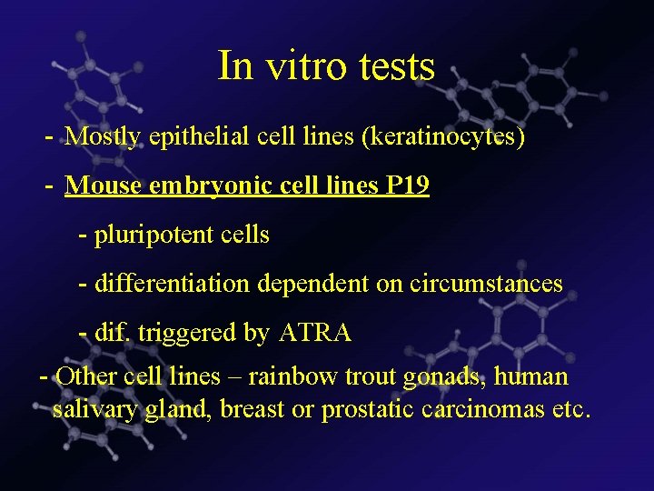 In vitro tests - Mostly epithelial cell lines (keratinocytes) - Mouse embryonic cell lines