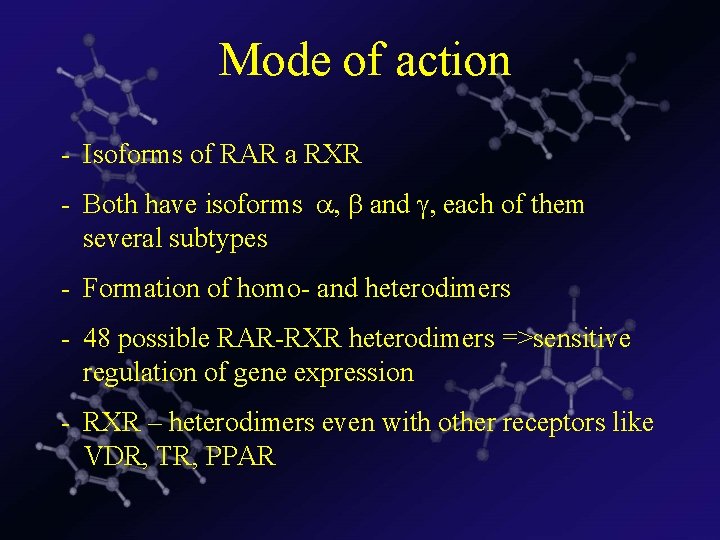  Mode of action - Isoforms of RAR a RXR - Both have isoforms