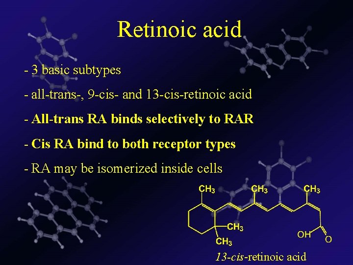 Retinoic acid - 3 basic subtypes - all-trans-, 9 -cis- and 13 -cis-retinoic