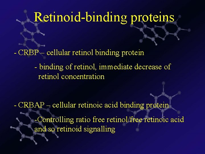  Retinoid-binding proteins - CRBP – cellular retinol binding protein - binding of retinol,