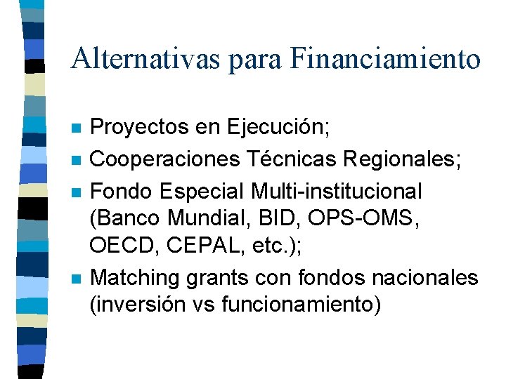 Alternativas para Financiamiento n n Proyectos en Ejecución; Cooperaciones Técnicas Regionales; Fondo Especial Multi-institucional
