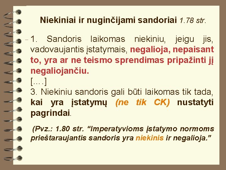 Niekiniai ir nuginčijami sandoriai 1. 78 str. 1. Sandoris laikomas niekiniu, jeigu jis, vadovaujantis