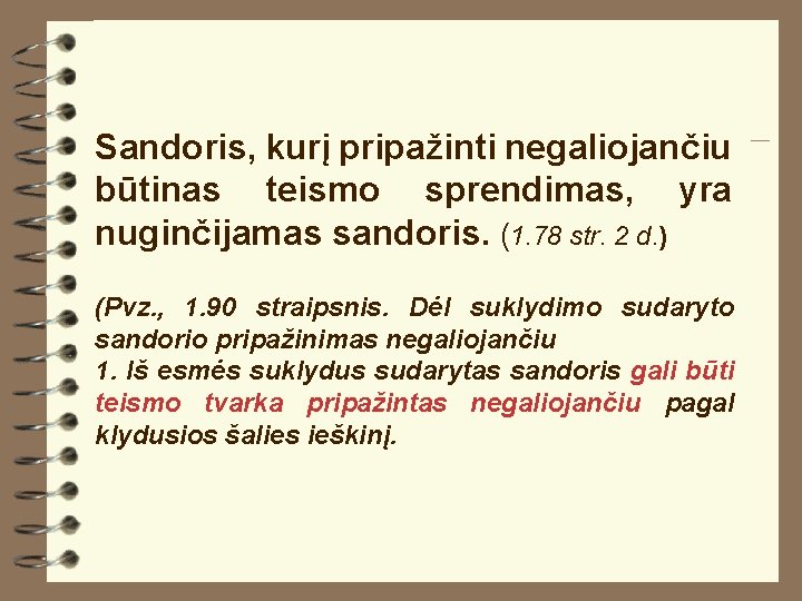 Sandoris, kurį pripažinti negaliojančiu būtinas teismo sprendimas, yra nuginčijamas sandoris. (1. 78 str. 2