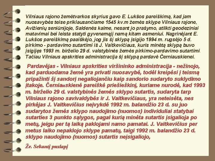 Vilniaus rajono žemėtvarkos skyrius gavo E. Lukšos pareiškimą, kad jam nuosavybės teise priklausančiame 1545