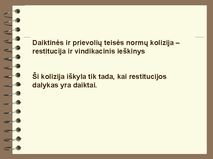 Daiktinės ir prievolių teisės normų kolizija – restitucija ir vindikacinis ieškinys Ši kolizija iškyla