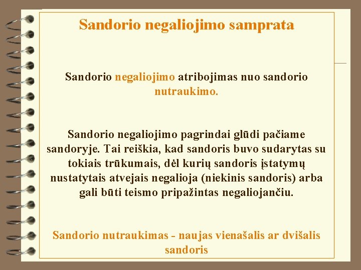 Sandorio negaliojimo samprata Sandorio negaliojimo atribojimas nuo sandorio nutraukimo. Sandorio negaliojimo pagrindai glūdi pačiame