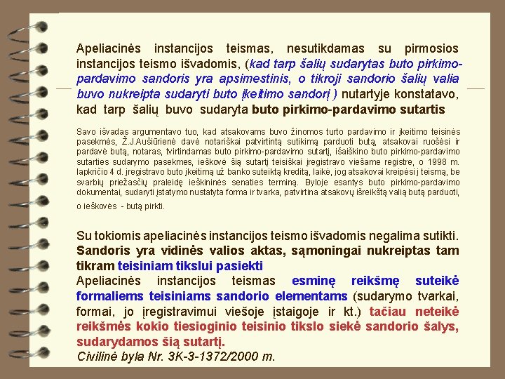 Apeliacinės instancijos teismas, nesutikdamas su pirmosios instancijos teismo išvadomis, (kad tarp šalių sudarytas buto