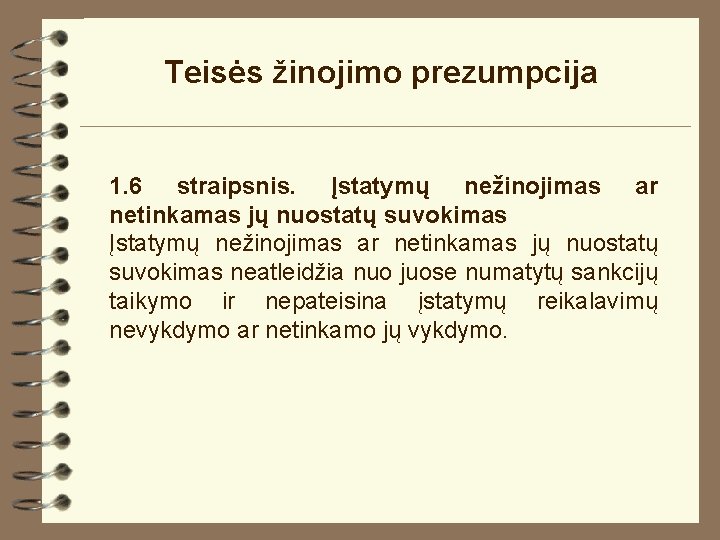 Teisės žinojimo prezumpcija 1. 6 straipsnis. Įstatymų nežinojimas ar netinkamas jų nuostatų suvokimas neatleidžia