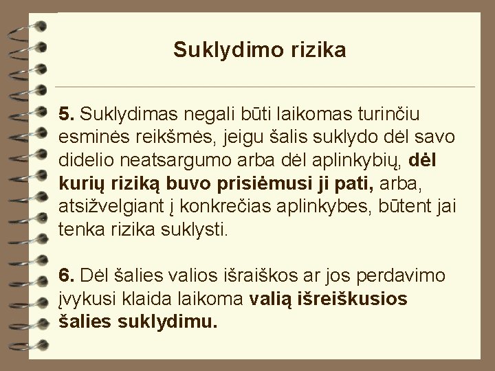 Suklydimo rizika 5. Suklydimas negali būti laikomas turinčiu esminės reikšmės, jeigu šalis suklydo dėl